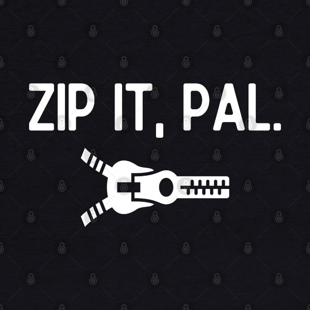 Zip it, pal. by mksjr